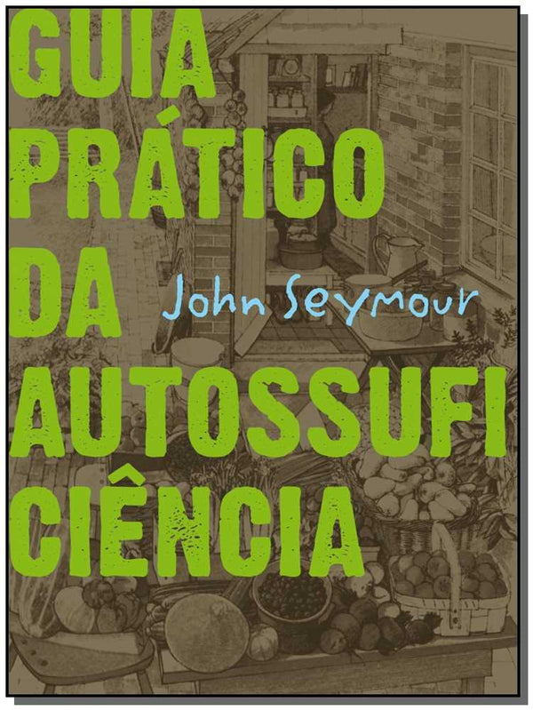 Capa do livro Guia Prático da Autossuficiência, de John Seymour