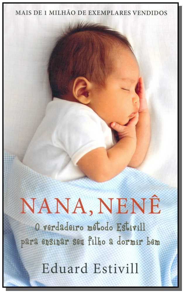 Nana, Nenê - O Verdadeiro Método Estivill para Ensinar Seu Filho a Dormir Bem