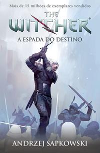 A Espada do Destino - The Witcher - A Saga do Bruxo Geralt de Rívia (Capa Game)