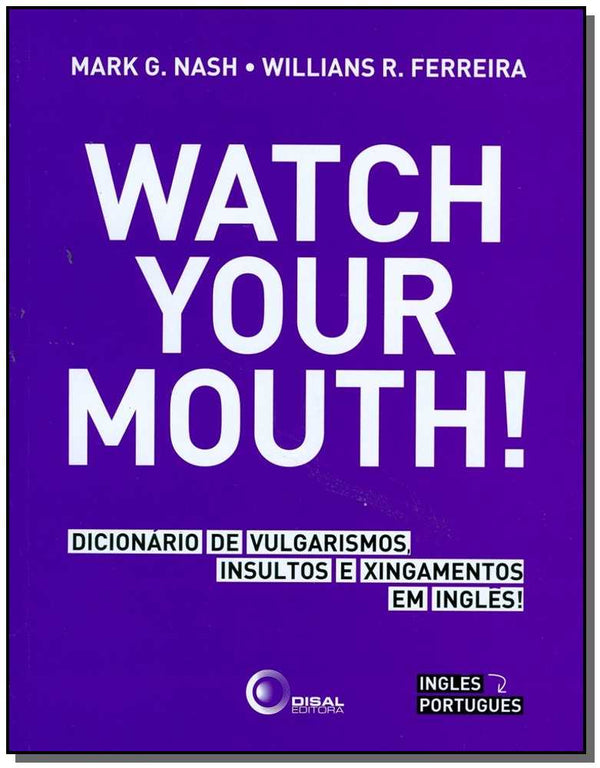 Capa do livro Watch Your Mouth!, de Mark G. Nash, Willians Ramos Ferreira