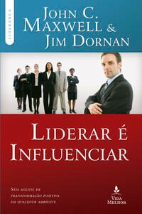 Liderar É Influenciar - Seja Agente de Transformação Positiva em Qualquer Ambiente