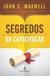 Capa do livro Segredos da Capacitação, de John C. Maxwell