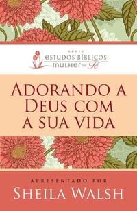 Capa do livro Adorando a Deus com Sua Vida, de Sheila Walsh
