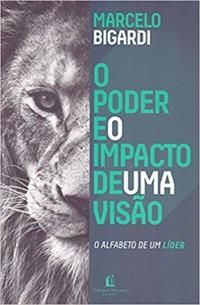 Capa do livro O Poder e o Impacto de uma Visão, de Marcelo Bigardi