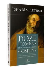 Capa do livro Doze Homens Extraordinariamente Comuns - 02ed/19, de John Macarthur