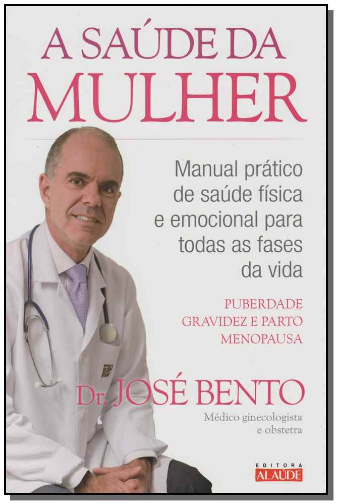 A Saúde da Mulher - Manual Prático de Saúde Física e Emocional para Todas as Fases da Vida