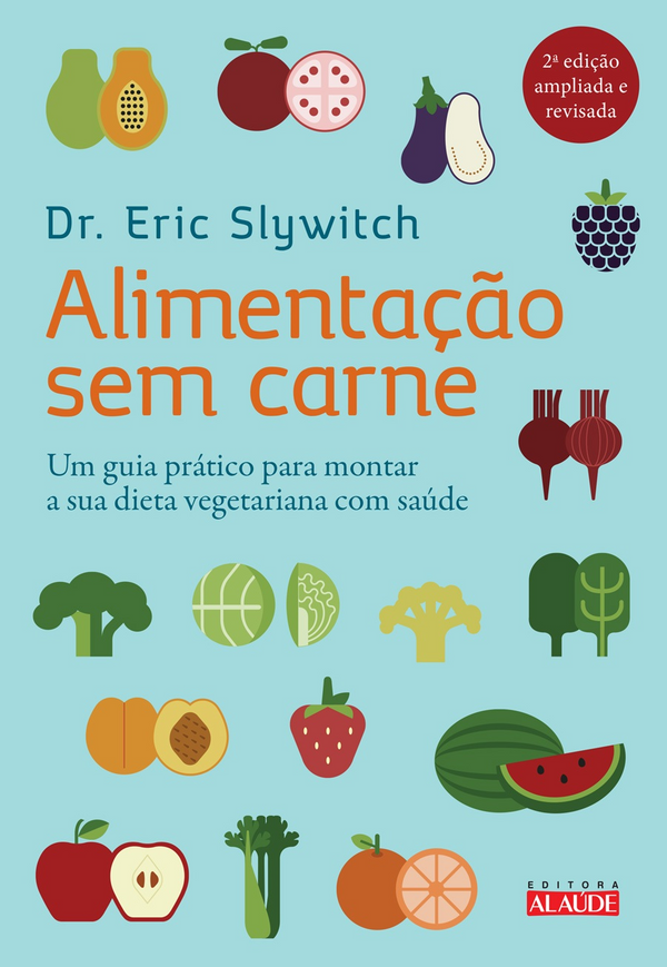 Capa do livro Alimentação sem Carne - Um Guia Prático para Montar a Sua Dieta Vegetariana com Saúde, de Eric Slywitch