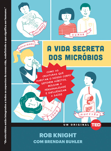A Vida Secreta dos Micróbios - Como as Criaturas que Habitam o Nosso Corpo Definem Hábitos, Moldam a