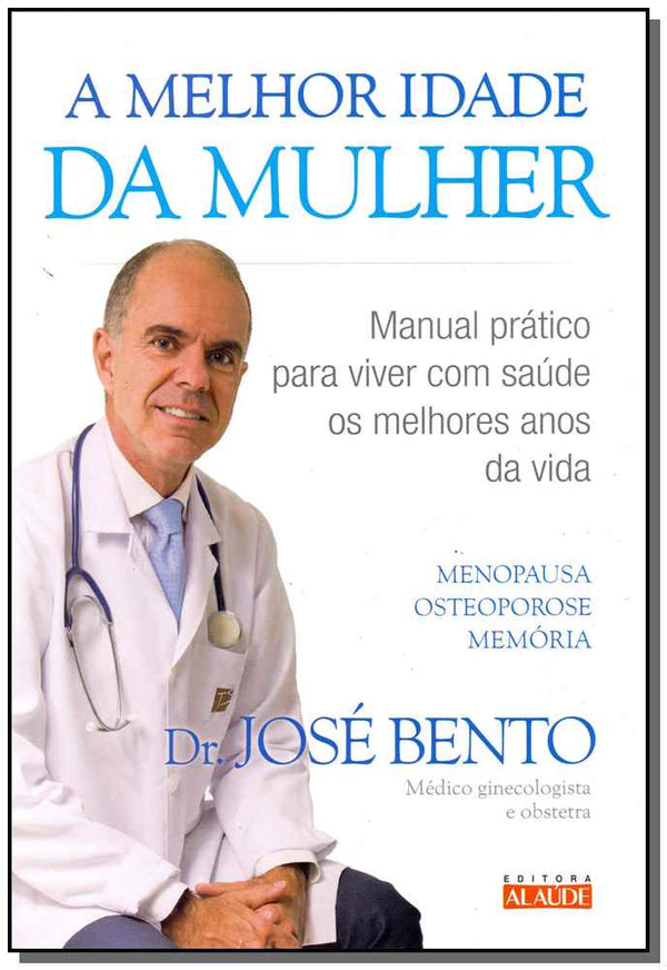 Capa do livro A Melhor Idade da Mulher - Manual Prático para Viver com Saúde os Melhores Anos da Vida, de Jose Bento