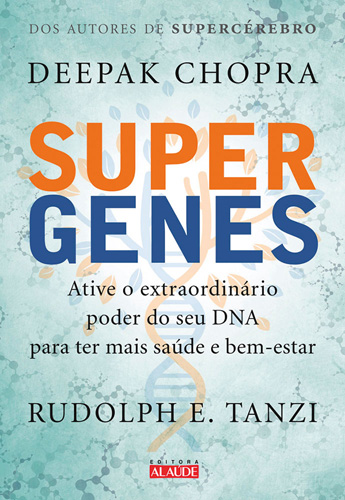Supergenes - Ative o Extraordinário Poder do Seu Dna para Ter Mais Saúde e Bem-Estar