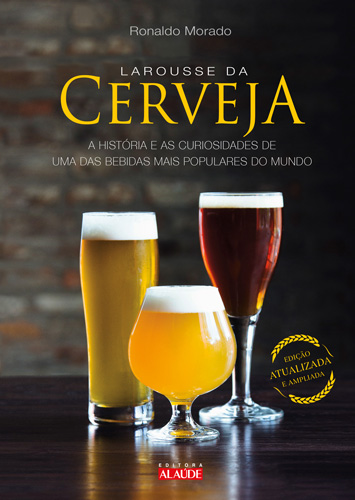 Capa do livro Larousse da Cerveja - A História e as Curiosidades de uma das Bebidas Mais Populares do Mundo, de Ronaldo Morado