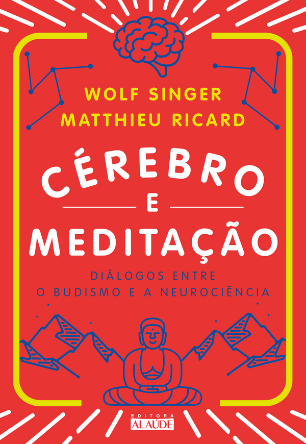 Capa do livro Cérebro e Meditação - Diálogos Entre o Budismo e a Neurociência, de Wolf / Ricard, Matthieu Singer