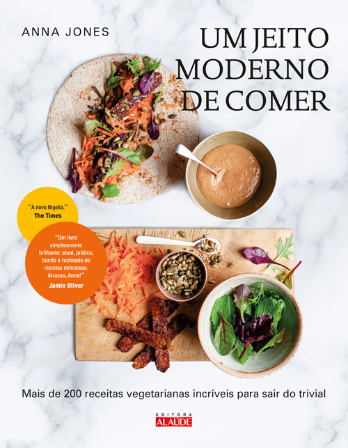 Um Jeito Moderno de Comer - Mais de 200 Receitas Vegetarianas Incríveis para Sair do Trivial