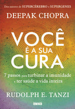 Você É a Sua Cura - 7 Passos para Turbinar a Imunidade e Ter Saúde a Vida Inteira