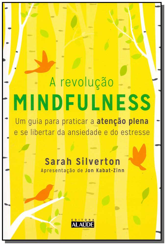 A Revolução Mindfulness - Um Guia para Praticar a Atenção Plena e se Libertar da Ansiedade e do Estr