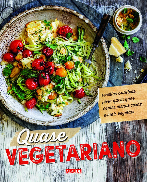 Capa do livro Quase Vegetariano - Receitas Criativas para Quem Quer Comer Menos Carne e Mais Vegetais, de Carla Melibeu