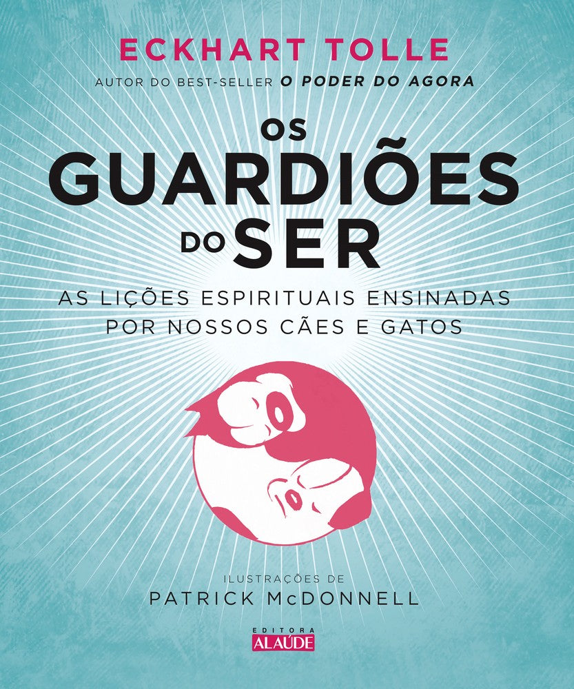 Os Guardiões do Ser - As Lições Espirituais Ensinadas por Nossos Cães e Gatos