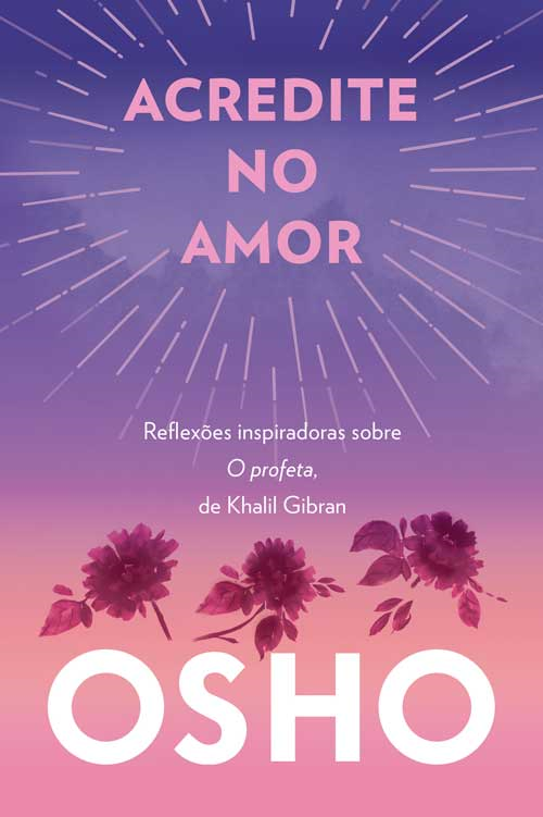 Acredite no Amor - Reflexões Inspiradoras sobre o Profeta, de Khalil Gibran