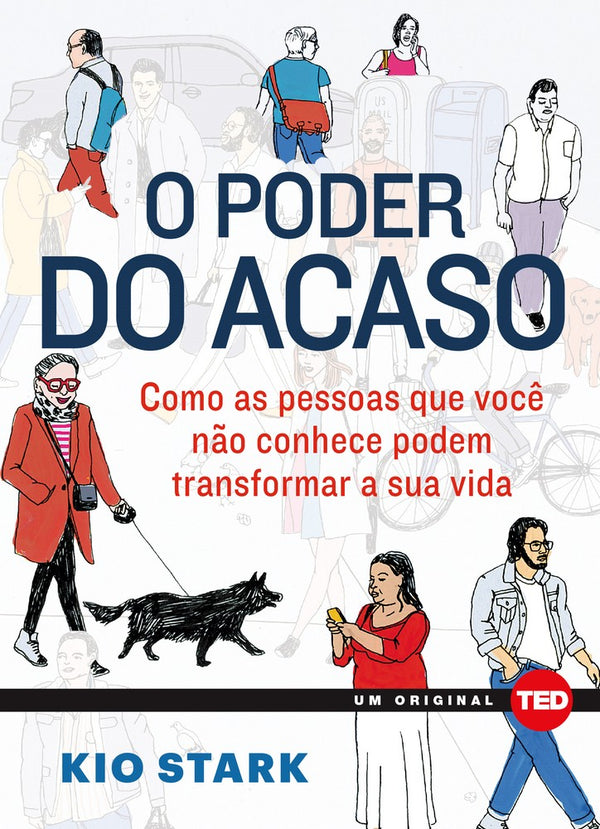 Capa do livro O Poder do Acaso - Como as Pessoas que Você Não Conhece Podem Mudar a Sua Vida, de Kio Stark