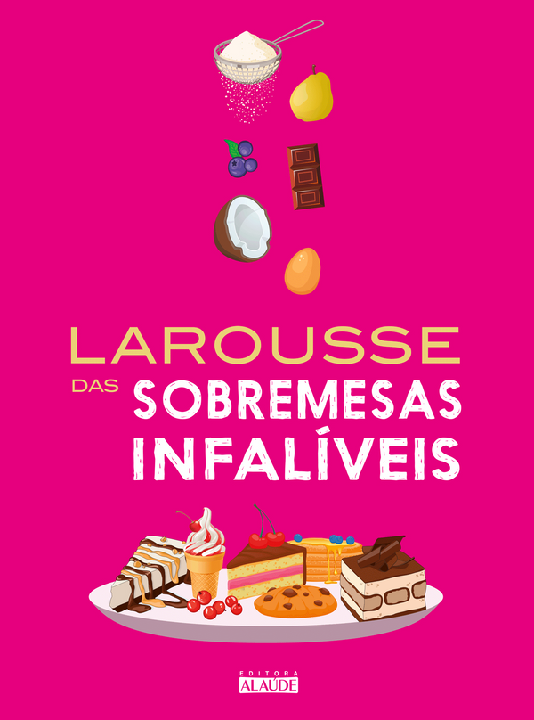Capa do livro Larousse das Sobremesas Infalíveis, de Larousse Editorial
