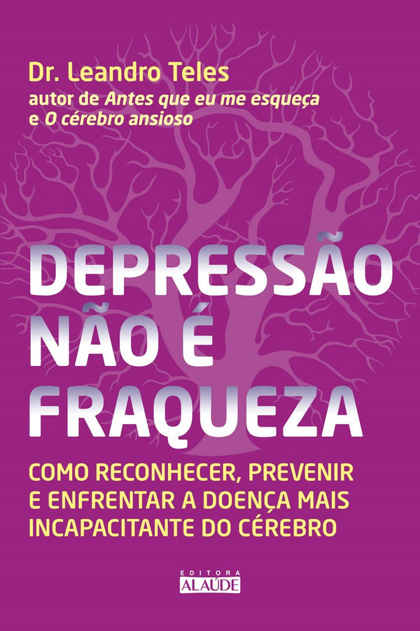 Capa do livro Depressão Não É Fraqueza - Como Reconhecer, Prevenir e Enfrentar a Doença Mais Incapacitante do Cére, de Dr. Leandro Teles