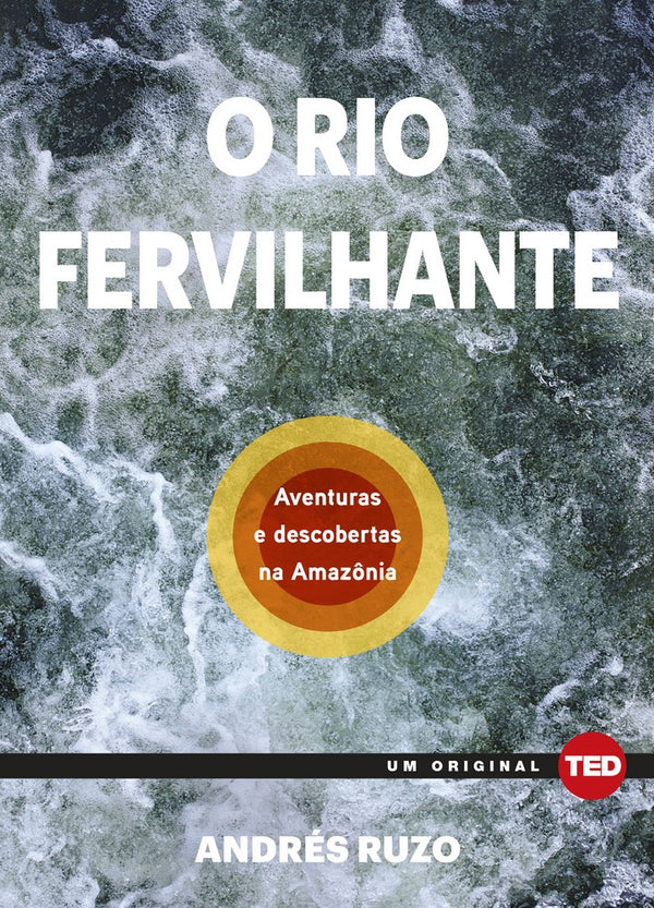 Capa do livro O Rio Fervilhante - Aventuras e Descobertas na Amazônia, de Andre Ruzo