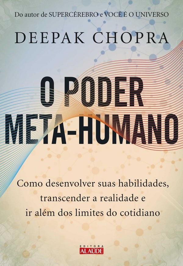 Capa do livro O Poder Meta-Humano - Como Desenvolver Suas Habilidades, Transcender a Realidade e Ir Além dos Limit, de Deepak Chopra