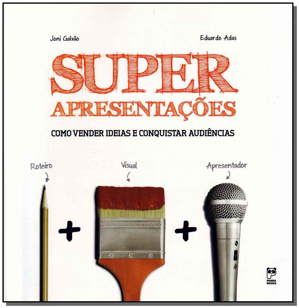 Superapresentações - Como Vender Ideias e Conquistar Audiências