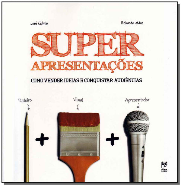 Capa do livro Superapresentações - Como Vender Ideias e Conquistar Audiências, de Joni / Eduardo Adas Galvao