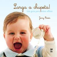 Capa do livro Larga a Chupeta! - Um Guia para Mães Aflitas, de Jenny Rosen