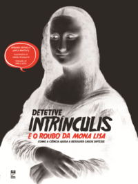 Detetive Intrinculis e o Roubo da Mona Lisa