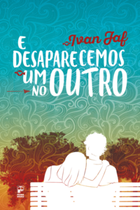 Capa do livro E Desaparecemos um no Outro, de Ivan Jaf