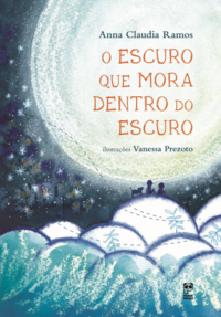 Capa do livro O Escuro que Mora Dentro do Escuro, de Anna Claudia Ramos