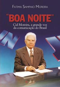 Capa do livro Boa Noite - Cid Moreira, a Grande Voz da Comunicação no Brasil, de Fatima Sampaio Moreira