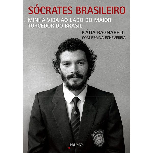 Capa do livro Sócrates Brasileiro - Minha Vida ao Lado do Maior Torcedor do Brasil, de Katia Bagnarelli