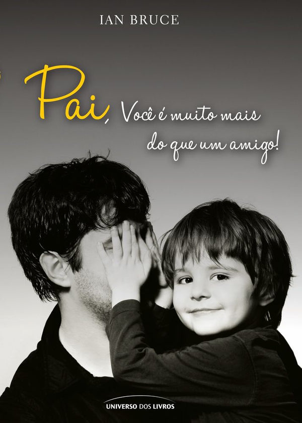 Capa do livro Pai, Você É Muito Mais que um Amigo!, de Ian Bruce