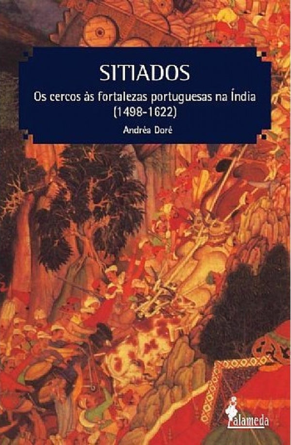 Capa do livro Sitiados - Os Cercos às Fortalezas Portuguesas na Índia (1498-1622), de Andrea Dore