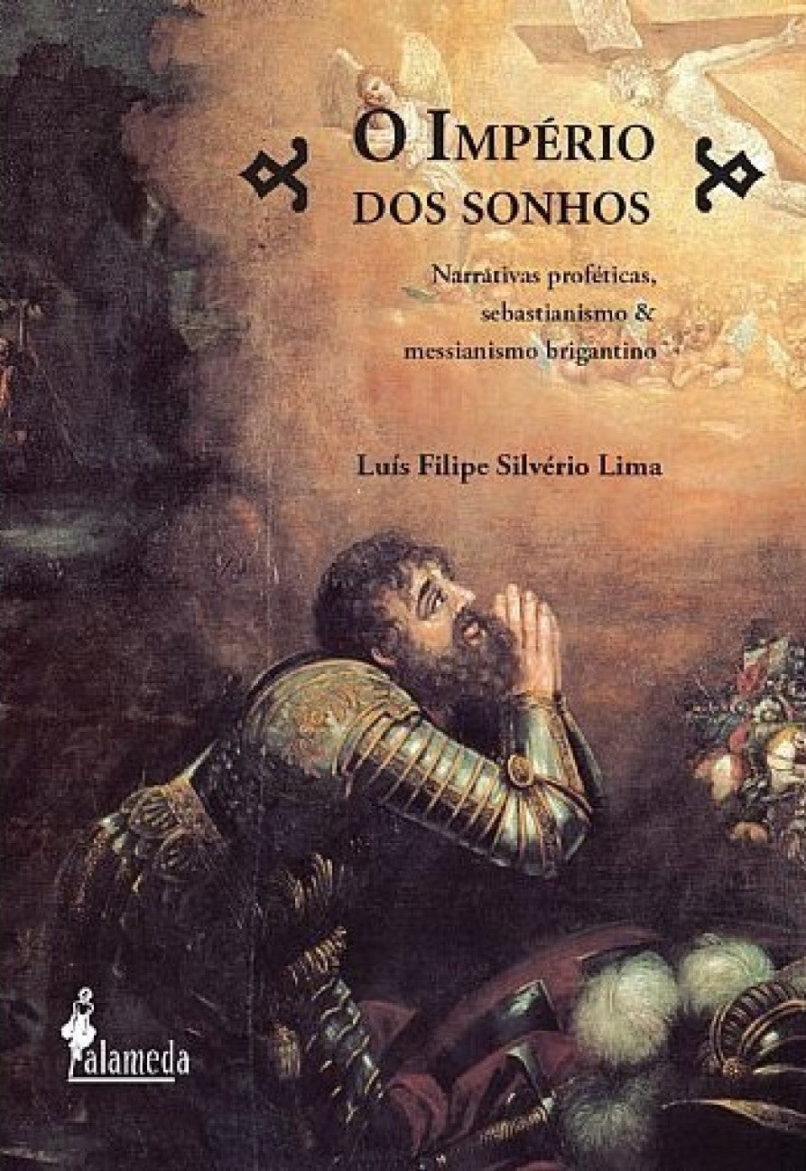 O Império dos Sonhos - Narrativas Proféticas, Sebastianismo e Messianismo Brigantino