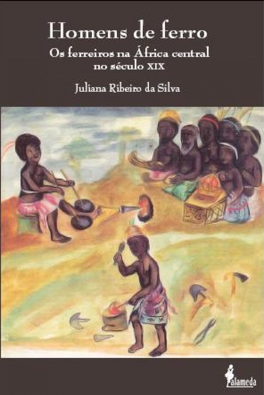Homens de Ferro - Os Ferreiros na África Central no Século XIX