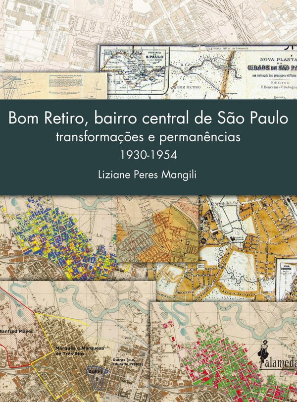 Capa do livro Bom Retiro, Bairro Central de São Paulo - Transformações e Permanências (1930-1954), de Liziane Peres Mangili