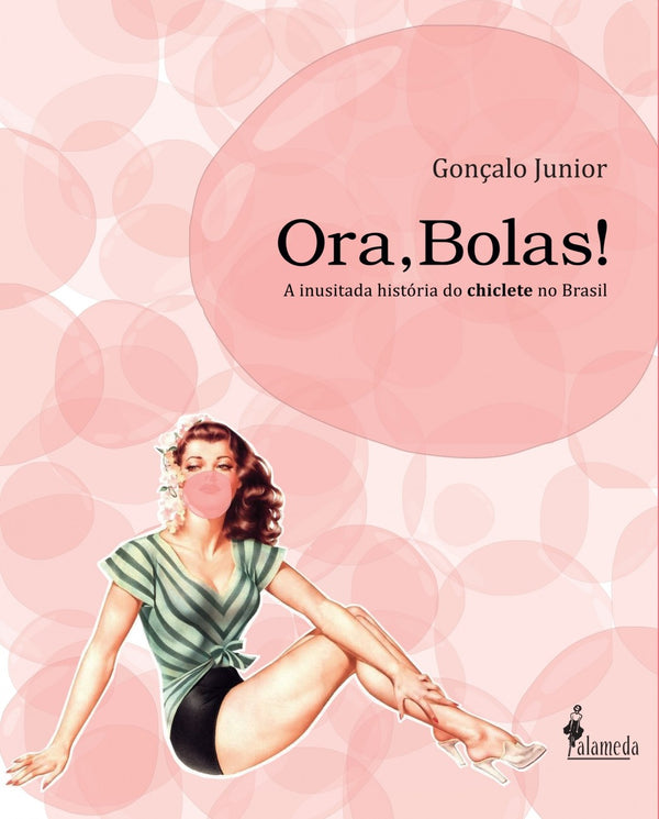 Capa do livro Ora, Bolas! - A Inusitada História do Chiclete no Brasil, de Goncalo Junior