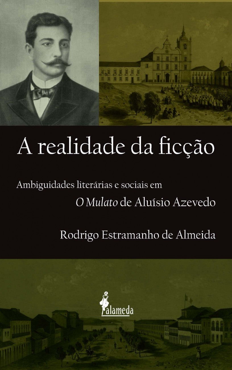 A Realidade da Ficção - Ambiguidades Literárias e Sociais em o Mulato de Aluísio Azevedo