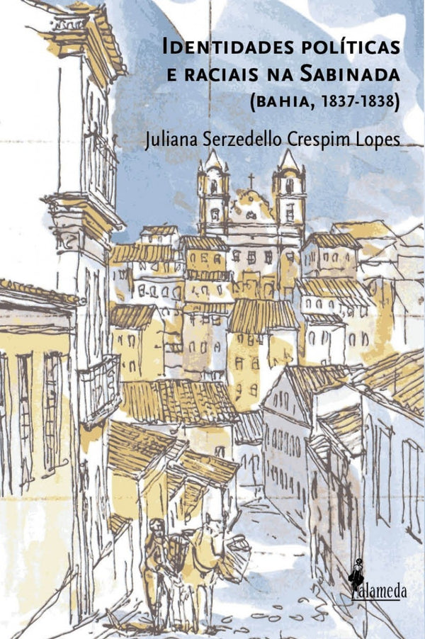 Capa do livro Identidades Políticas e Raciais na Sabinada - (Bahia, 1837-1839), de Juliana Serzedello Crespim Lopes