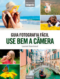 Capa do livro Guia Fotografia Fácil - Vol. 01 - Use Bem a Câmera, de Editora Europa