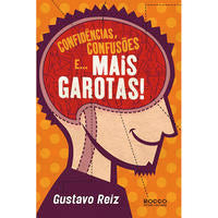 Capa do livro Confidências, Confusões E... Mais Garotas!, de Gustavo Reiz