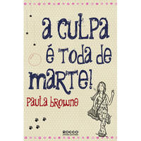 Capa do livro A Culpa É Toda de Marte!, de Paula Browne