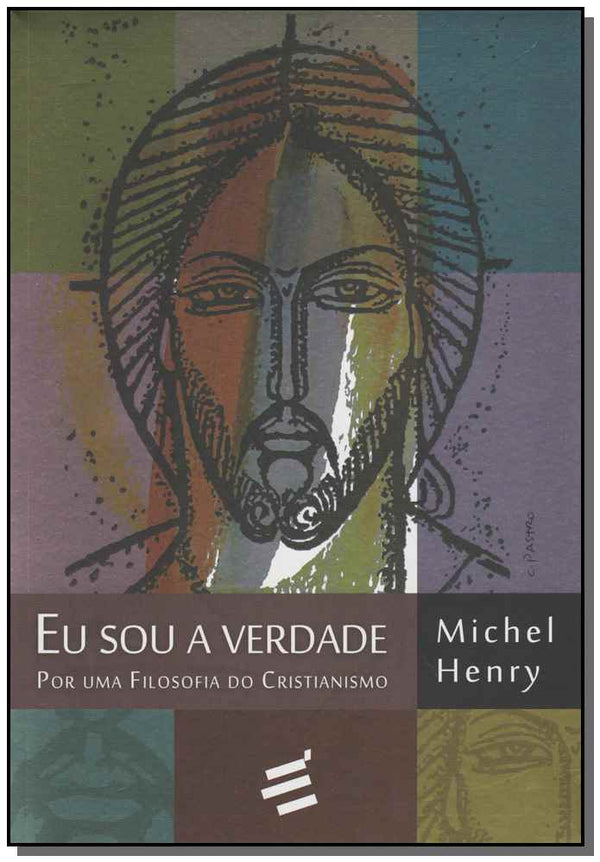 Capa do livro Eu Sou a Verdade - Por uma Filosofia do Cristianismo, de Michel Henry