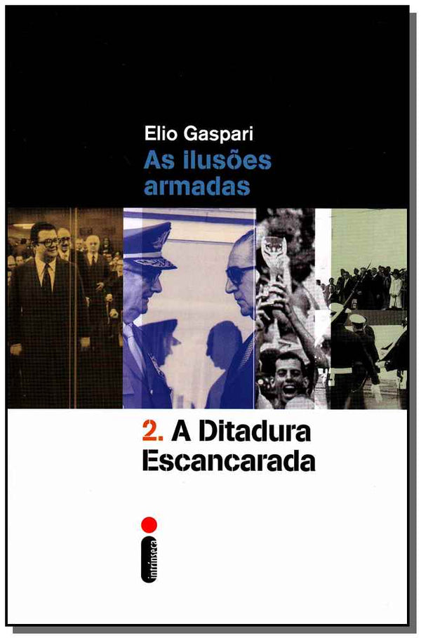 Capa do livro Ilusões Armadas - Ditadura Escancarada, as, de Elio Gaspari