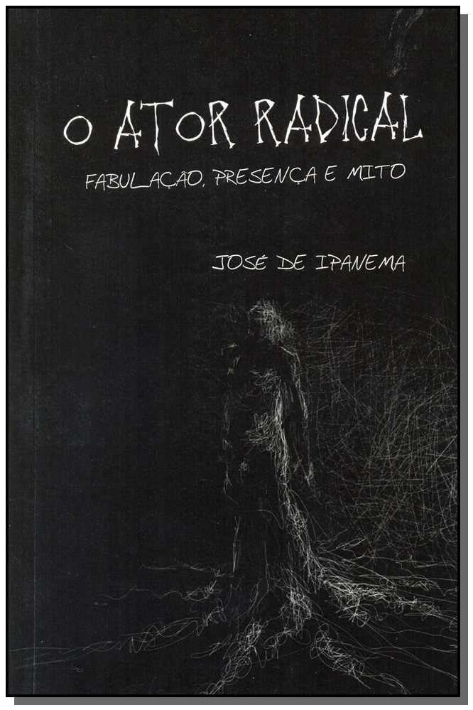 O Ator Radical- Fabulação, Presença e Mito