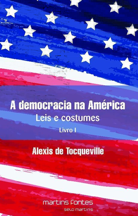 Capa do livro Democracia na América, a - Leis e Costumes - Livro I, de Alexis Tocqueville